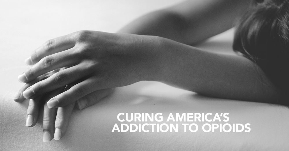 Curing America's Addiction to Opioids