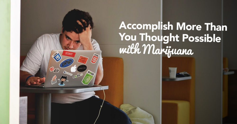 Accomplish-More-Thank-You-Thought-Possible-with-Marijuana